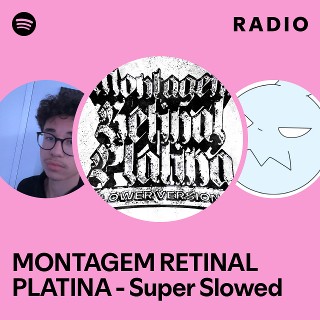 MONTAGEM RETINAL PLATINA - Super Slowed Radio | Spotify Playlist