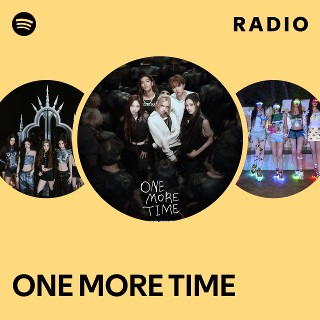 ONE MORE TIME Radio | Spotify Playlist