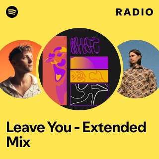 Leave You - Extended Mix Radio | Spotify Playlist
