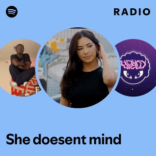 She doesent mind Radio | Spotify Playlist