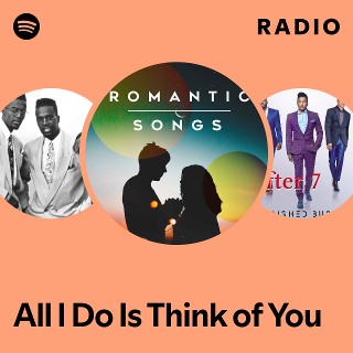 All I Do Is Think of You Radio | Spotify Playlist
