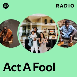 Act A Fool Radio | Spotify Playlist