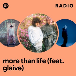 more than life (feat. glaive) Radio | Spotify Playlist