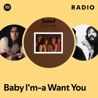 Baby I'm-a Want You Radio - playlist by Spotify | Spotify