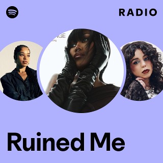 Ruined Me Radio | Spotify Playlist