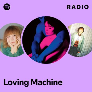 Loving Machine Radio | Spotify Playlist