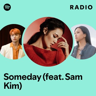 Someday (feat. Sam Kim) Radio | Spotify Playlist