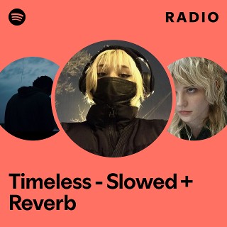 Timeless - Slowed + Reverb Radio | Spotify Playlist