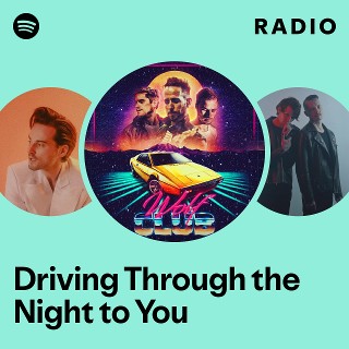 Driving Through the Night to You Radio - playlist by Spotify | Spotify