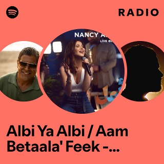 Albi Ya Albi / Aam Betaala' Feek - Live Concert Radio