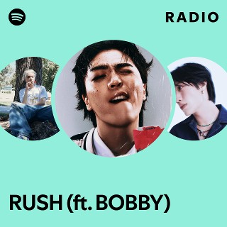 RUSH (ft. BOBBY) Radio - playlist by Spotify | Spotify