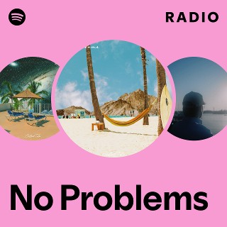 No Problems Radio | Spotify Playlist