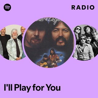 I'll Play for You Radio - playlist by Spotify | Spotify