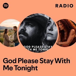 God Please Stay With Me Tonight Radio | Spotify Playlist