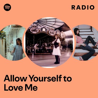 Allow Yourself to Love Me Radio - playlist by Spotify | Spotify
