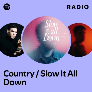 Country / Slow It All Down Radio | Spotify Playlist