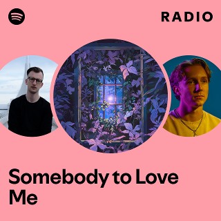 Somebody to Love Me Radio | Spotify Playlist
