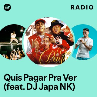 Quis Pagar Pra Ver (feat. DJ Japa NK) Radio | Spotify Playlist