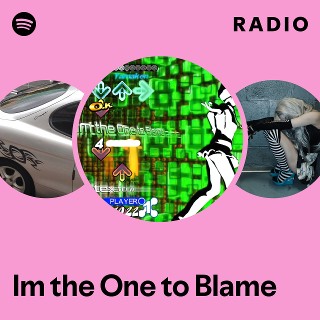 Im the One to Blame Radio - playlist by Spotify | Spotify