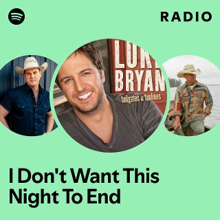I Don't Want This Night To End Radio - playlist by Spotify | Spotify