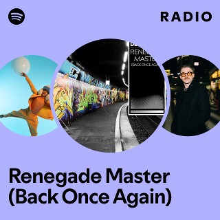 Renegade Master (Back Once Again) Radio | Spotify Playlist
