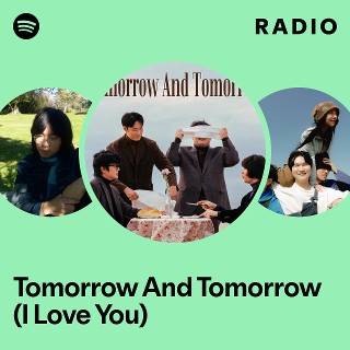 Tomorrow And Tomorrow (I Love You) Radio | Spotify Playlist