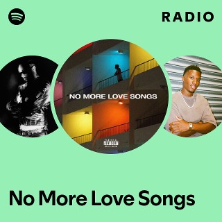 No More Love Songs Radio | Spotify Playlist