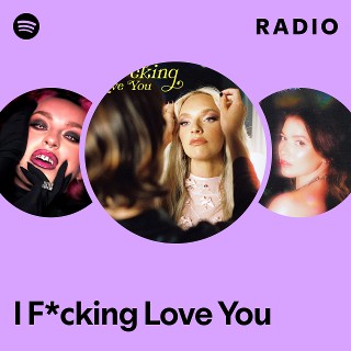 I F*cking Love You Radio - playlist by Spotify | Spotify