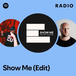 Show Me (Edit) Radio | Spotify Playlist