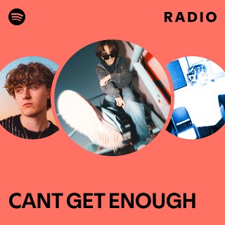 CANT GET ENOUGH Radio | Spotify Playlist