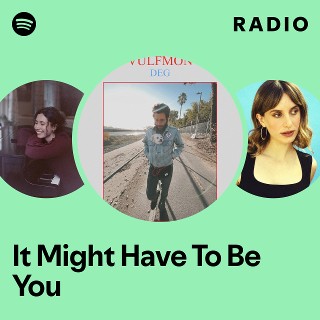 It Might Have To Be You Radio - playlist by Spotify | Spotify