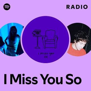 I Miss You So Radio | Spotify Playlist
