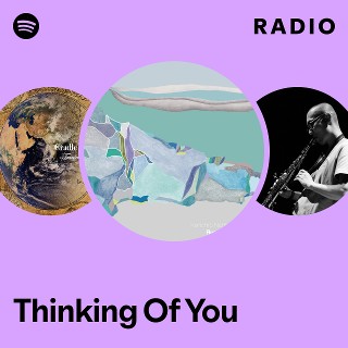 Thinking Of You Radio | Spotify Playlist