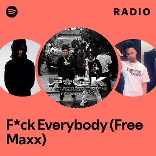 F*ck Everybody (Free Maxx) Radio | Spotify Playlist