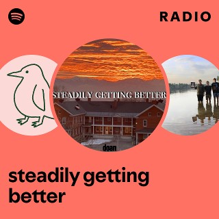 steadily getting better Radio | Spotify Playlist