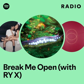 Break Me Open (with RY X) Radio | Spotify Playlist