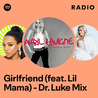 Girlfriend (feat. Lil Mama) - Dr. Luke Mix Radio | Spotify Playlist