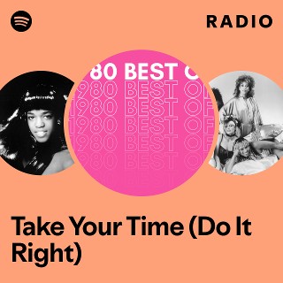 Take Your Time (Do It Right) Radio - playlist by Spotify | Spotify