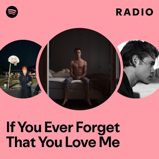 If You Ever Forget That You Love Me Radio - playlist by Spotify | Spotify
