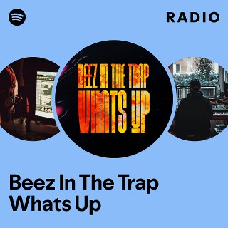 Beez In The Trap Whats Up Radio | Spotify Playlist