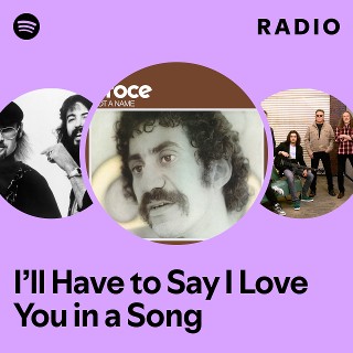 I’ll Have to Say I Love You in a Song Radio - playlist by Spotify | Spotify