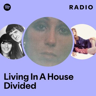 Living In A House Divided Radio