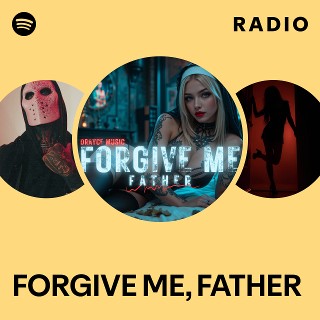 FORGIVE ME, FATHER Radio | Spotify Playlist