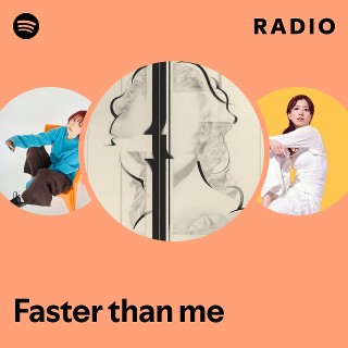 Faster than me Radio - playlist by Spotify | Spotify