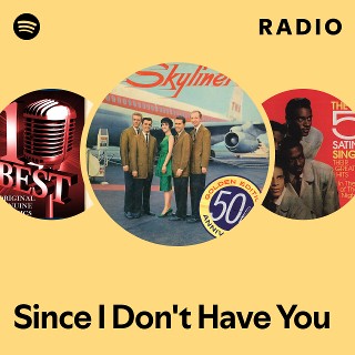 Since I Don't Have You Radio | Spotify Playlist