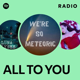 ALL TO YOU Radio | Spotify Playlist