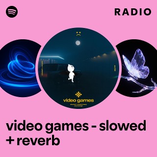 video games - slowed + reverb Radio | Spotify Playlist