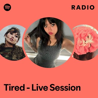 Tired - Live Session Radio | Spotify Playlist