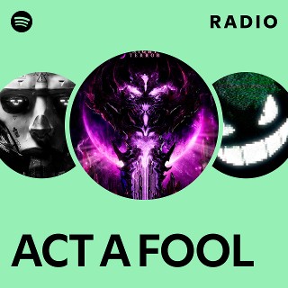 ACT A FOOL Radio - playlist by Spotify | Spotify