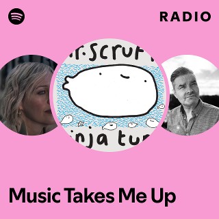 Music Takes Me Up Radio | Spotify Playlist